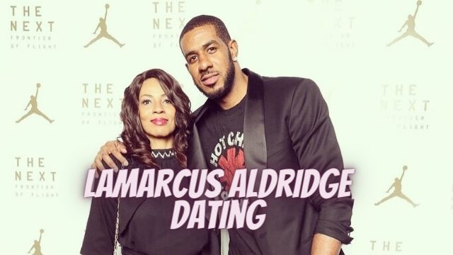 LaMarcus Aldridge Dating